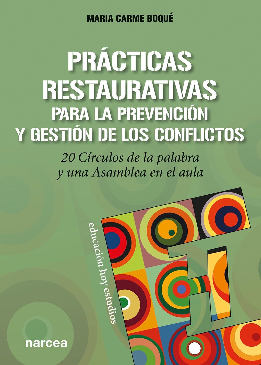 Prácticas Restaurativas Prevención: 20 Círculos de la palabra y una Asamblea en el aula: 165 (Educación Hoy Estudios)
