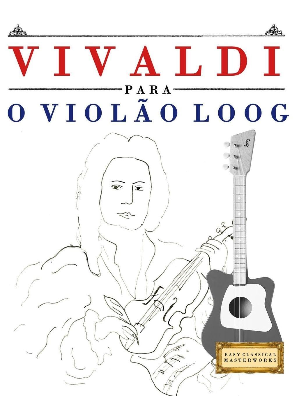 Vivaldi para o Violão Loog: 10 peças fáciles para Violão Loog livro para principiantes