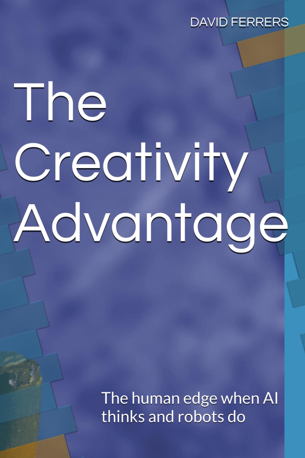 The Creativity Advantage: The human edge wien AI thinks and robots do