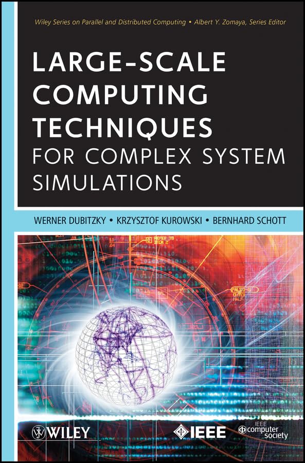 Large-Scale Computing Techniques for Complex System Simulations (Wiley Series on Parallel and Distributed Computing Book 80)