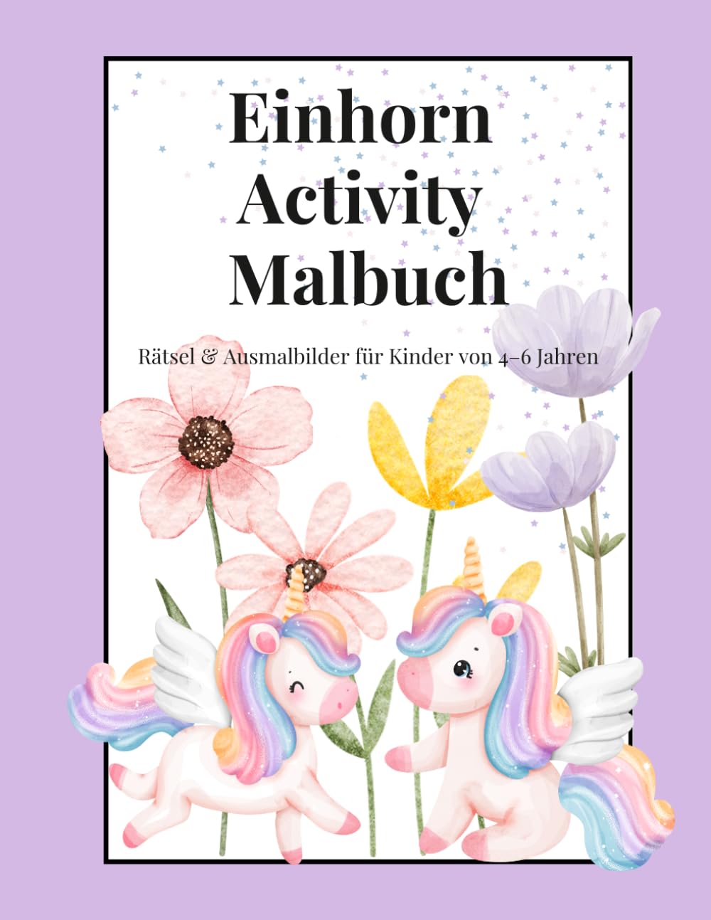 Einhorn Activity Buch: Rätsel und Ausmalbilder für Kinder von 4-6 Jahren (Kleine Wege – Einhorn Lern- & Malbuch Reihe)
