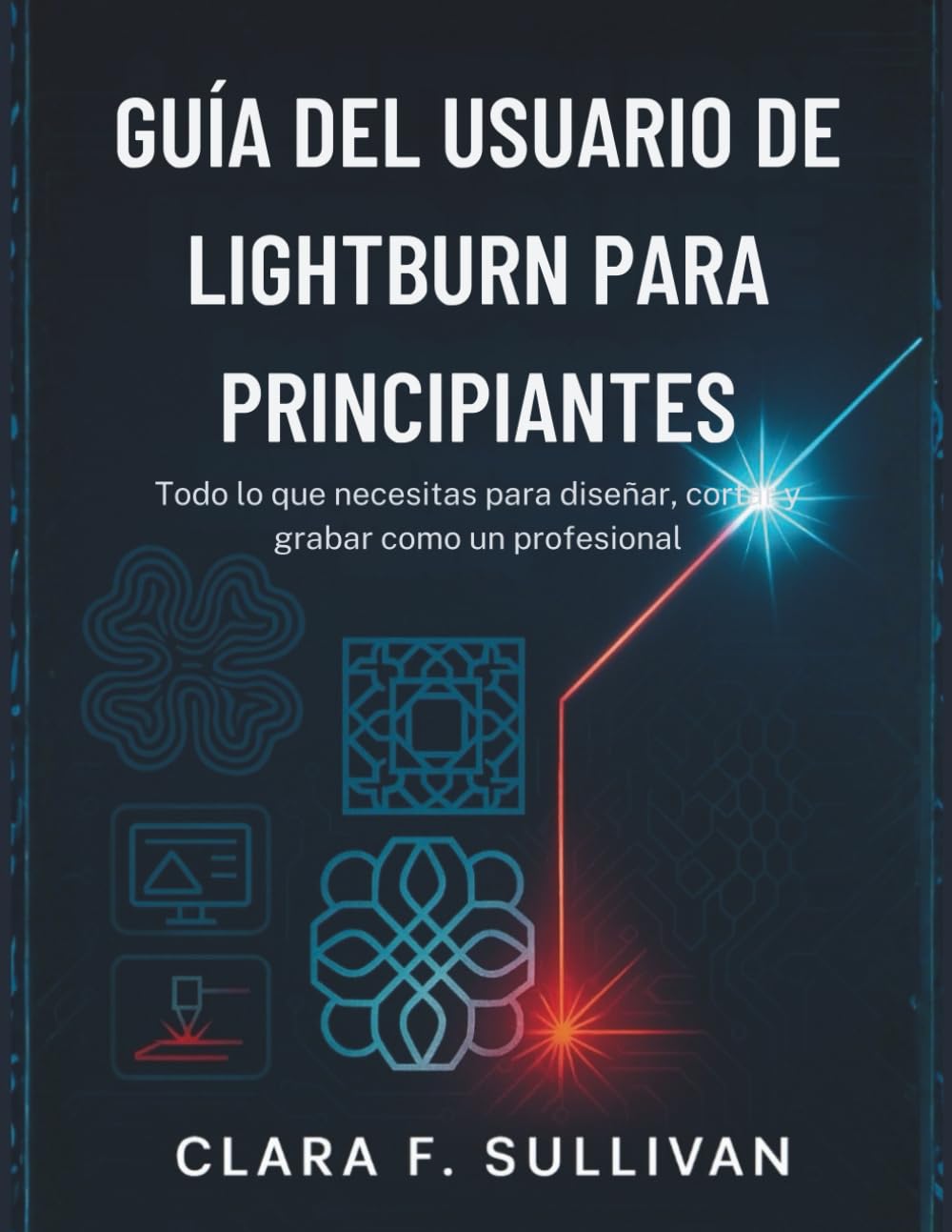 Guía del usuario de LightBurn para principiantes: Todo lo que necesitas para diseñar, cortar y grabar como un profesional