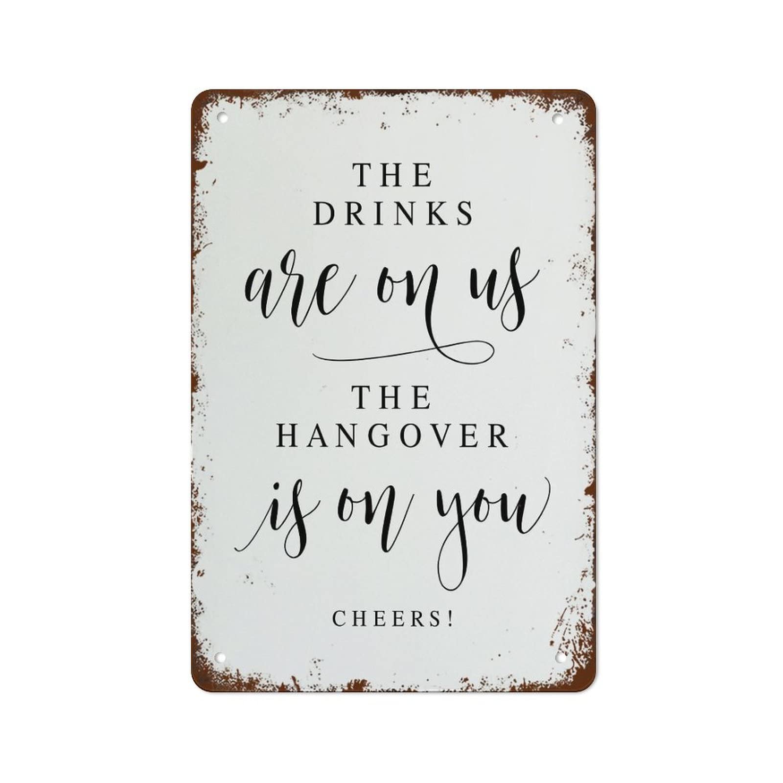 The Drinks are On Us The Hangover is On You Wedding Signs Metal Signs Metal Tin Sign Vintage Wall Decor Retro Art Tin Sign Funny Decorations for Home Bar Office Cafe Farm Room Metal Poster 8x12 inch