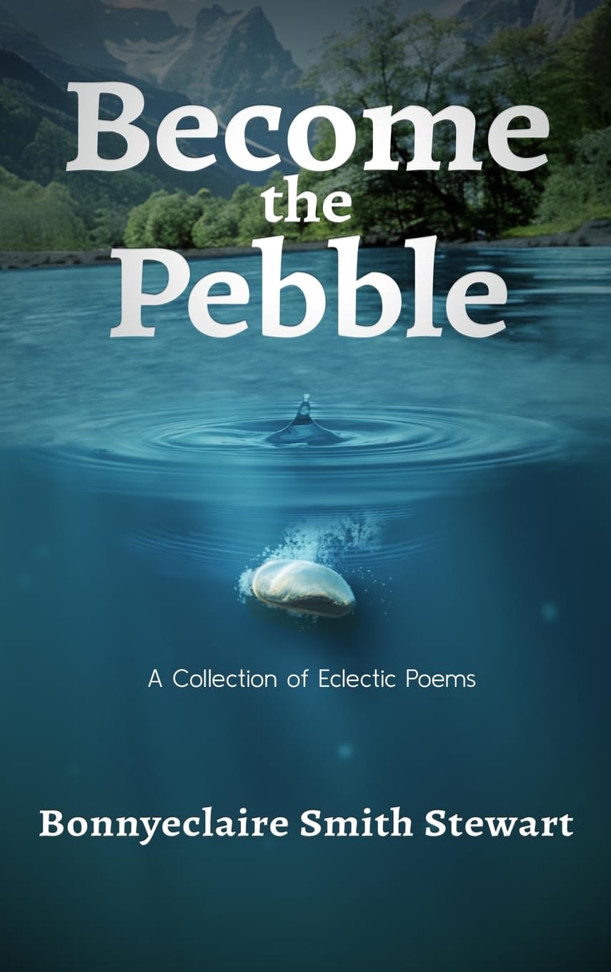 Become the Pebble: A Collection of Eclectic Poems