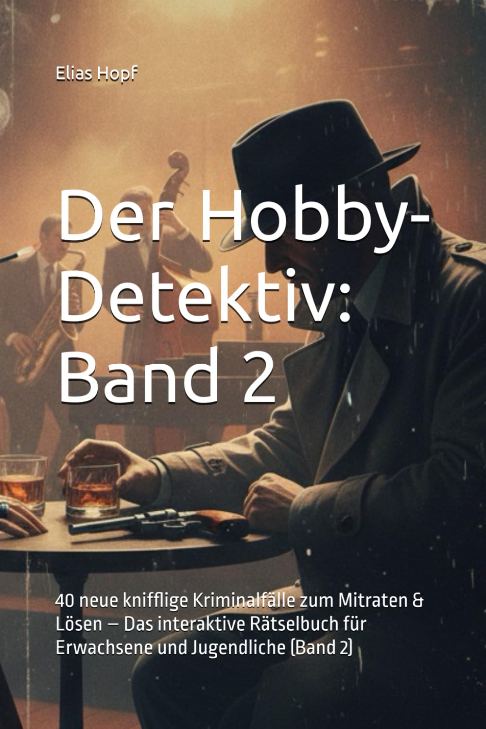 Der Hobby-Detektiv: Band 2: 40 neue knifflige Kriminalfälle zum Mitraten & Lösen – Das interaktive Rätselbuch für Erwachsene und Jugendliche