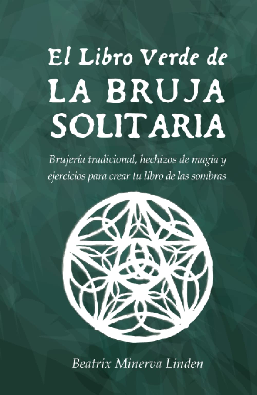 El Libro Verde De La Bruja Solitaria: Brujería tradicional, hechizos de magia y ejercicios para crear tu libro de las sombras (Magia Natural y Manifestación)