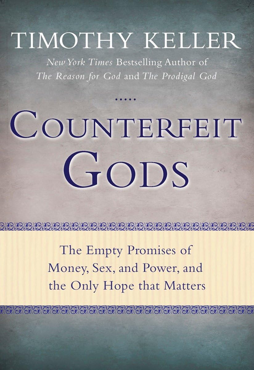 Counterfeit Gods: The Empty Promises of Money, Sex, and Power, and the Only Hope that Matters