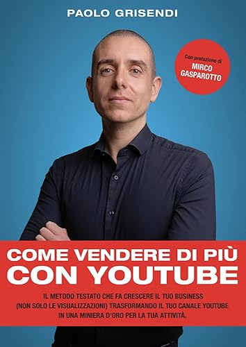 Come vendere di più con YouTube: Il metodo testato che fa crescere il tuo business (non solo le visualizzazioni) trasformando il tuo canale YouTube in una miniera d’oro per la tua attività.