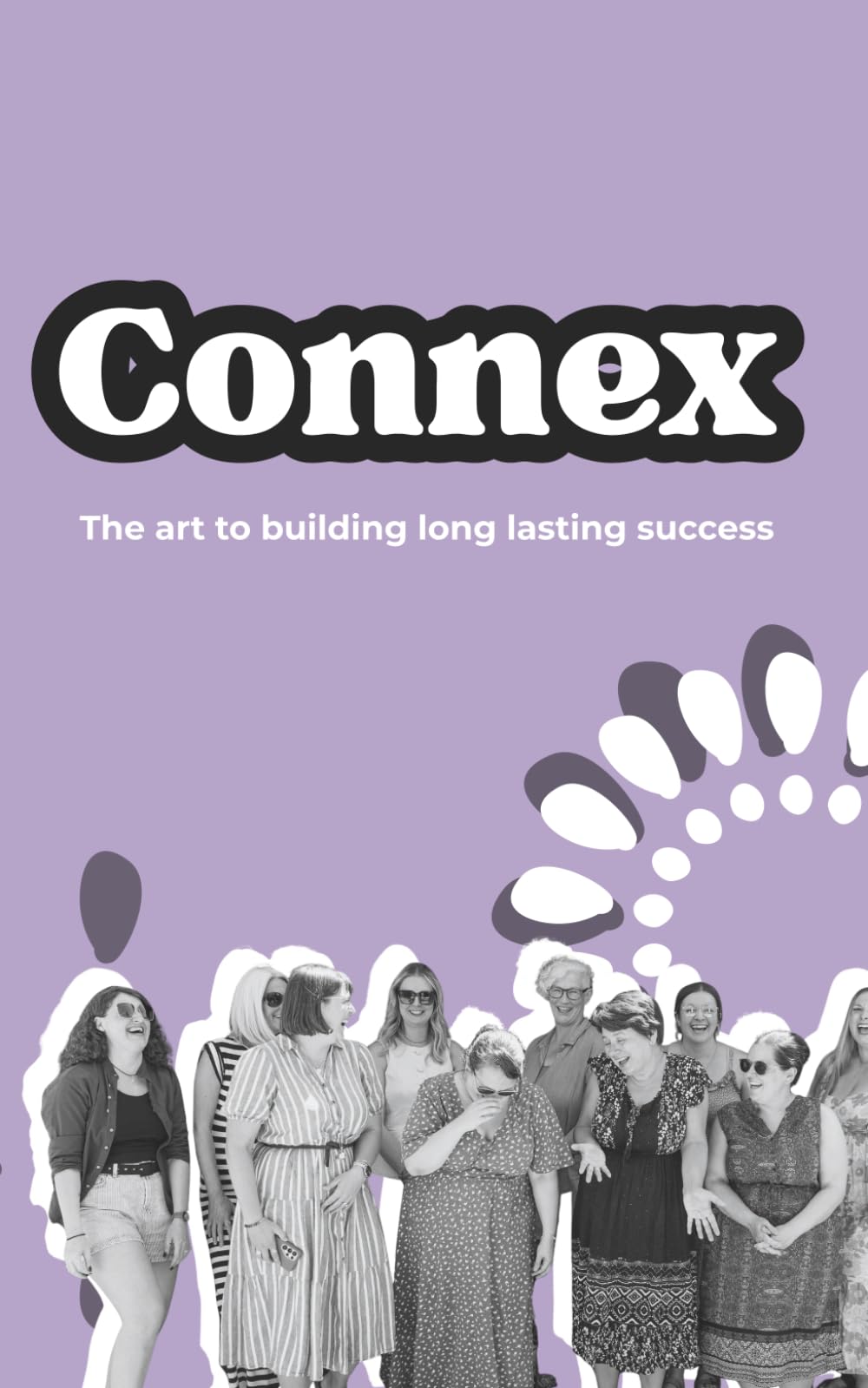 Connex - The art to building long lasting success: A collection of stories, strategies and worksheets for entrepreneurs