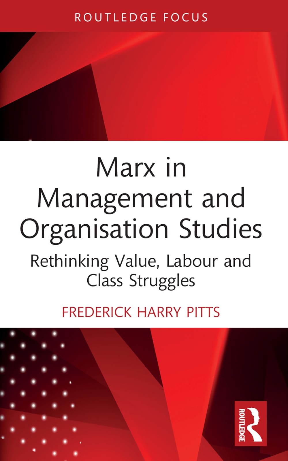 Marx in Management and Organisation Studies: Rethinking Value, Labour and Class Struggles (Routledge Focus on Business and Management)