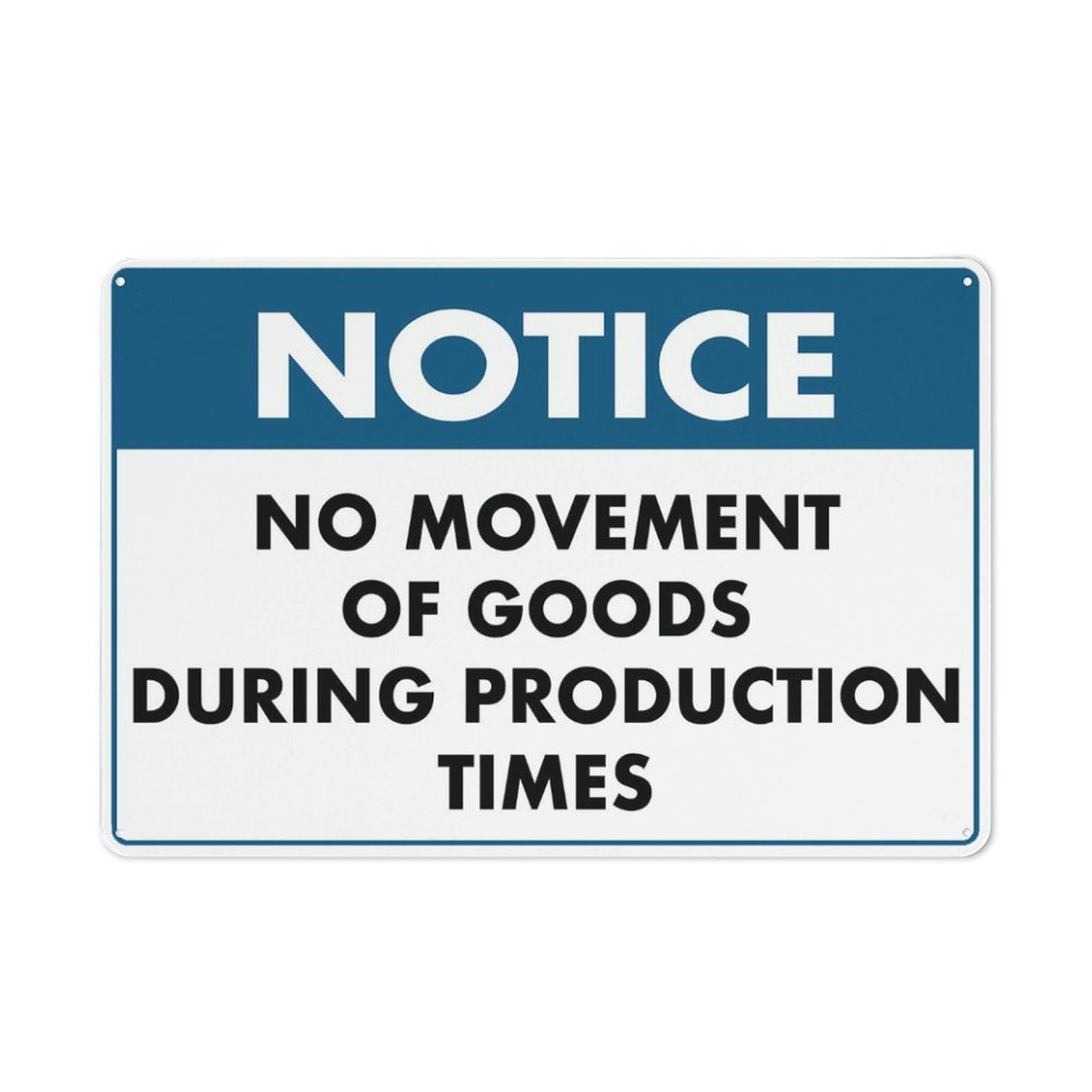 Notice No Movement Of Goods During Production Times Sign 8x12 Inches Aluminum Sign Rust Free Aluminum-Uv Protected And Weatherproof Indoor/Outdoor Use
