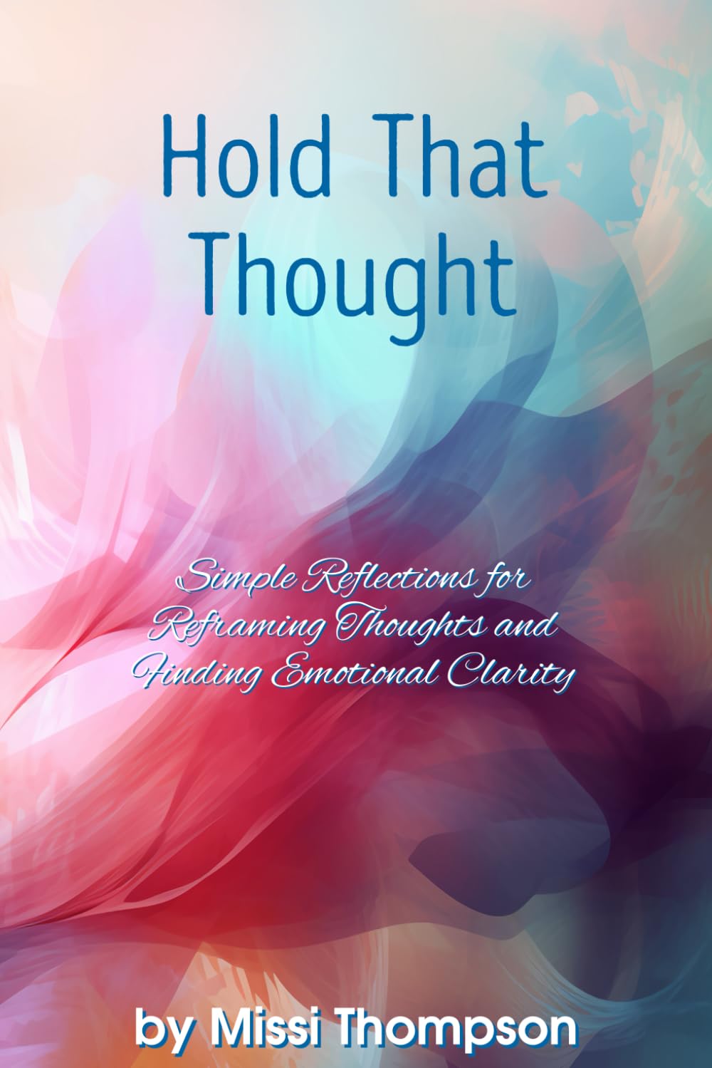 Hold That Thought: Simple Refletions for Reframing Thoughts and Finding Emotional Clarity
