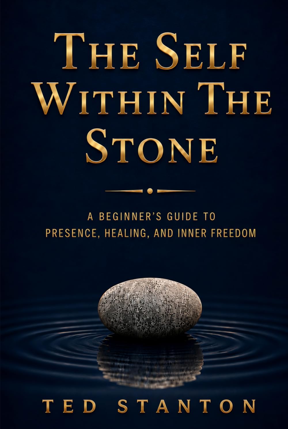 The Self Within The Stone: A Beginner's Guide to Presence, Healing, and Inner Peace