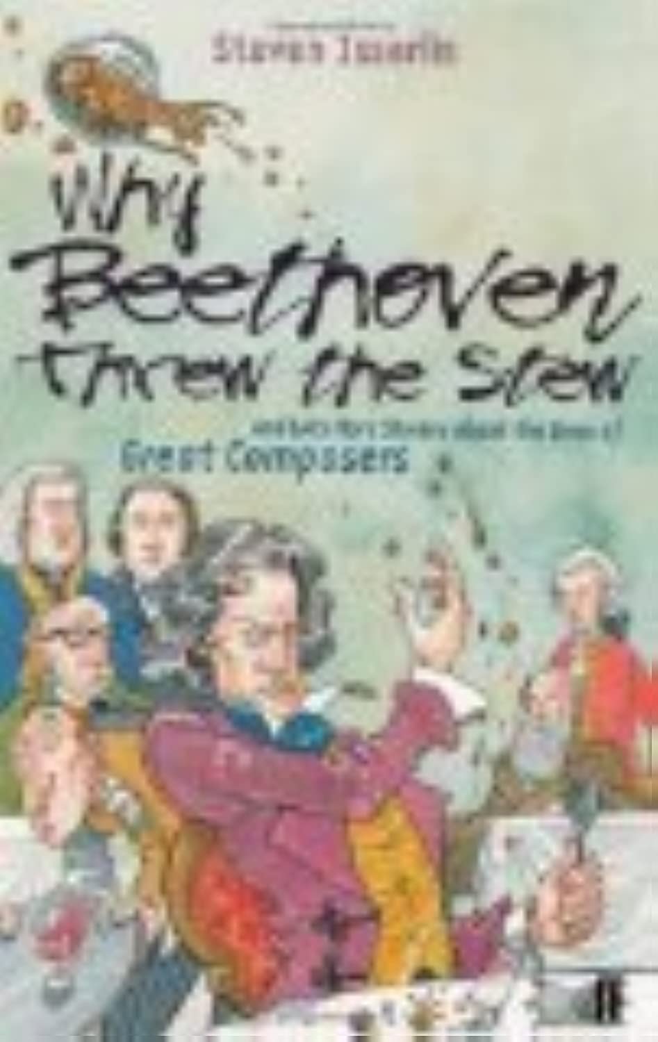 Why Beethoven Threw the Stew (And Lots More Stories about the Lives of Great Composers) - Image 3