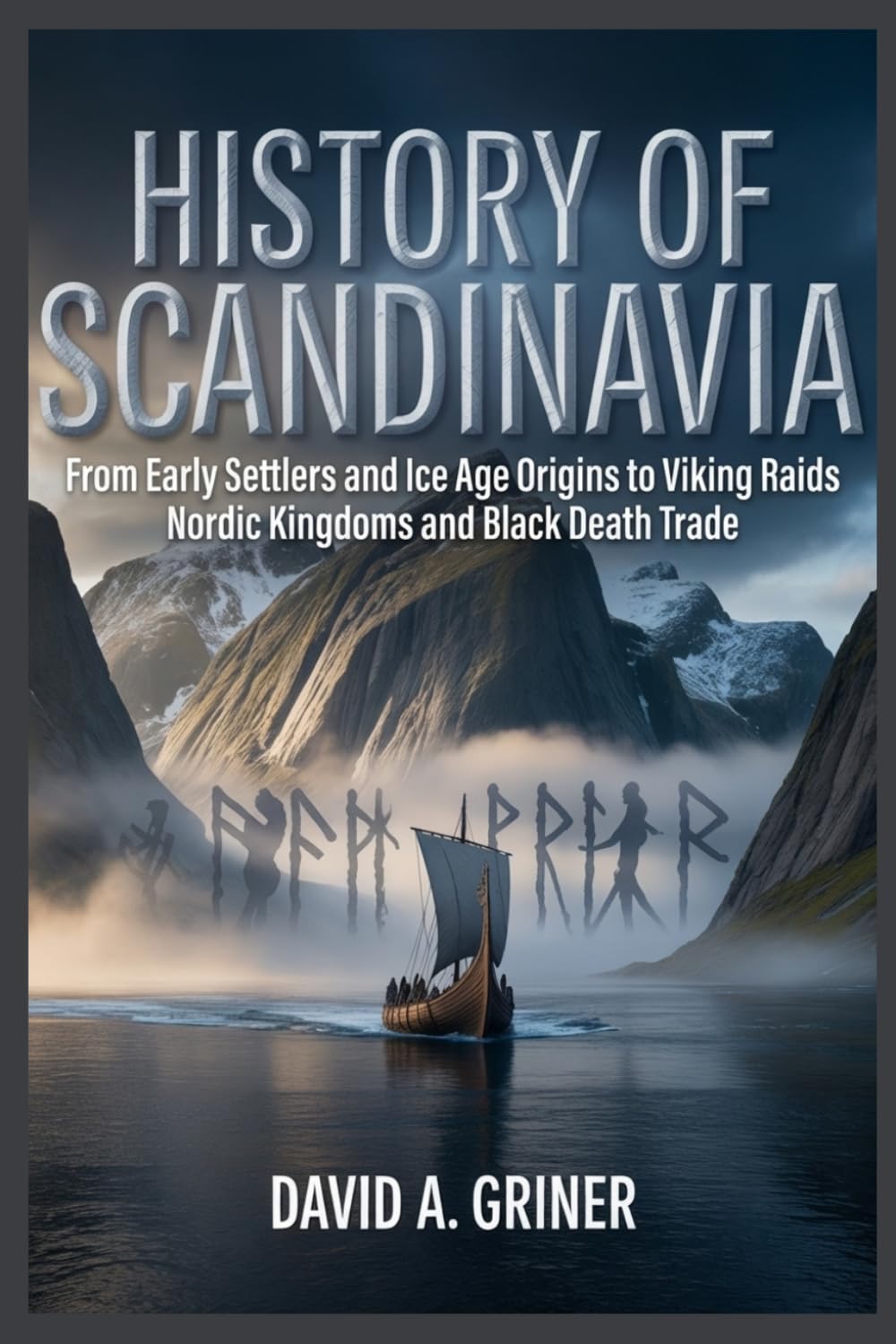 History of Scandinavia: From Early Settlers and Ice Age Origins to Viking Raids Nordic Kingdoms and Black Death Trade