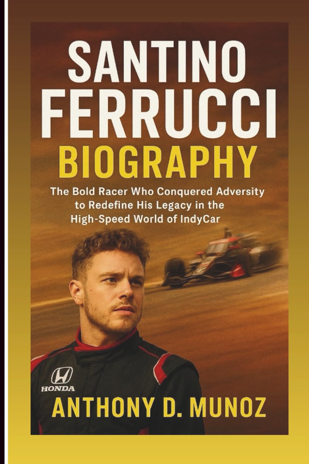 SANTINO FERRUCCI BIOGRAPHY: The Bold Racer Who Conquered Adversity To Redefine His Legacy In The High-Speed World Of IndyCar