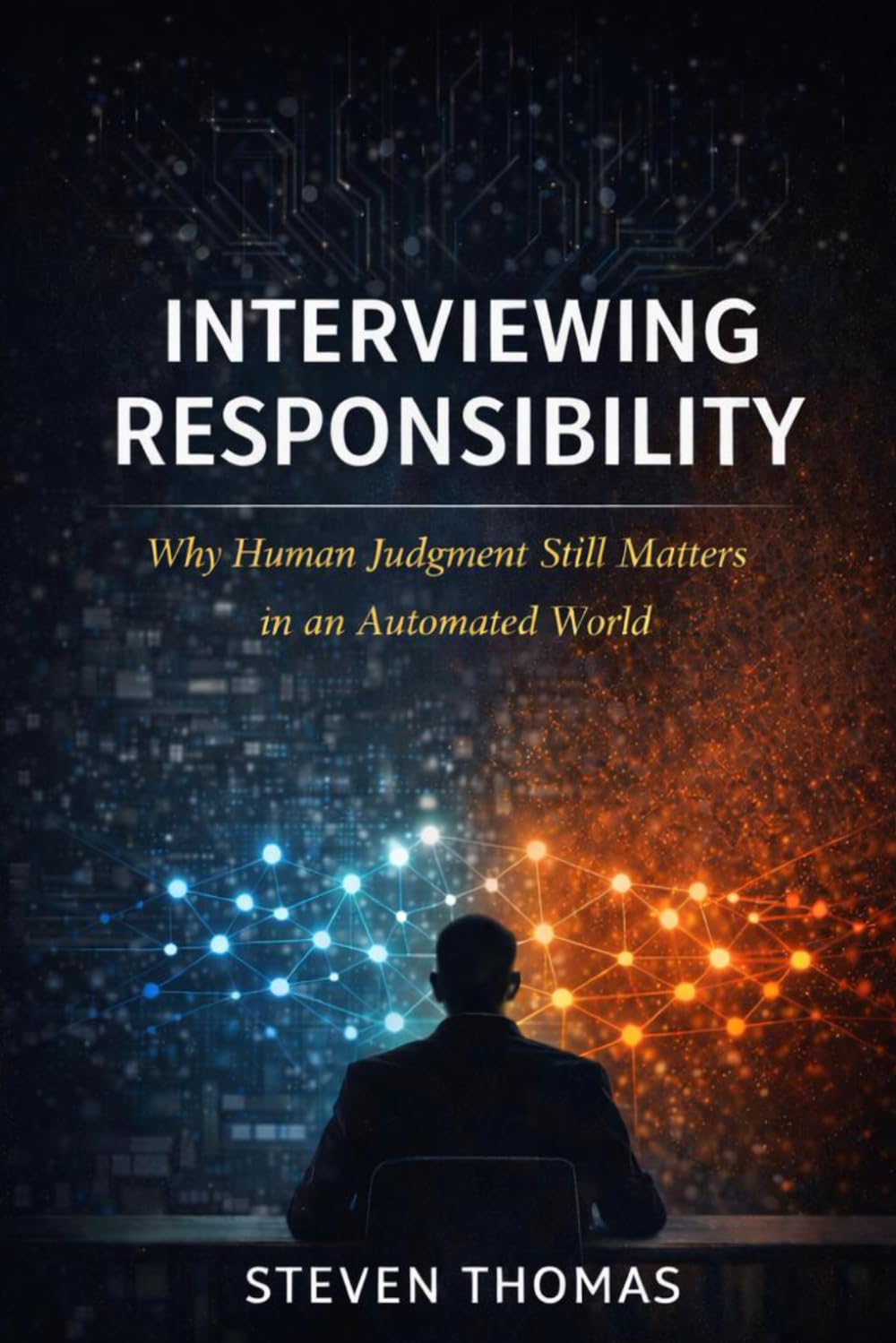 Interviewing Responsibility: Why Human Judgment Still Matters in an Automated World