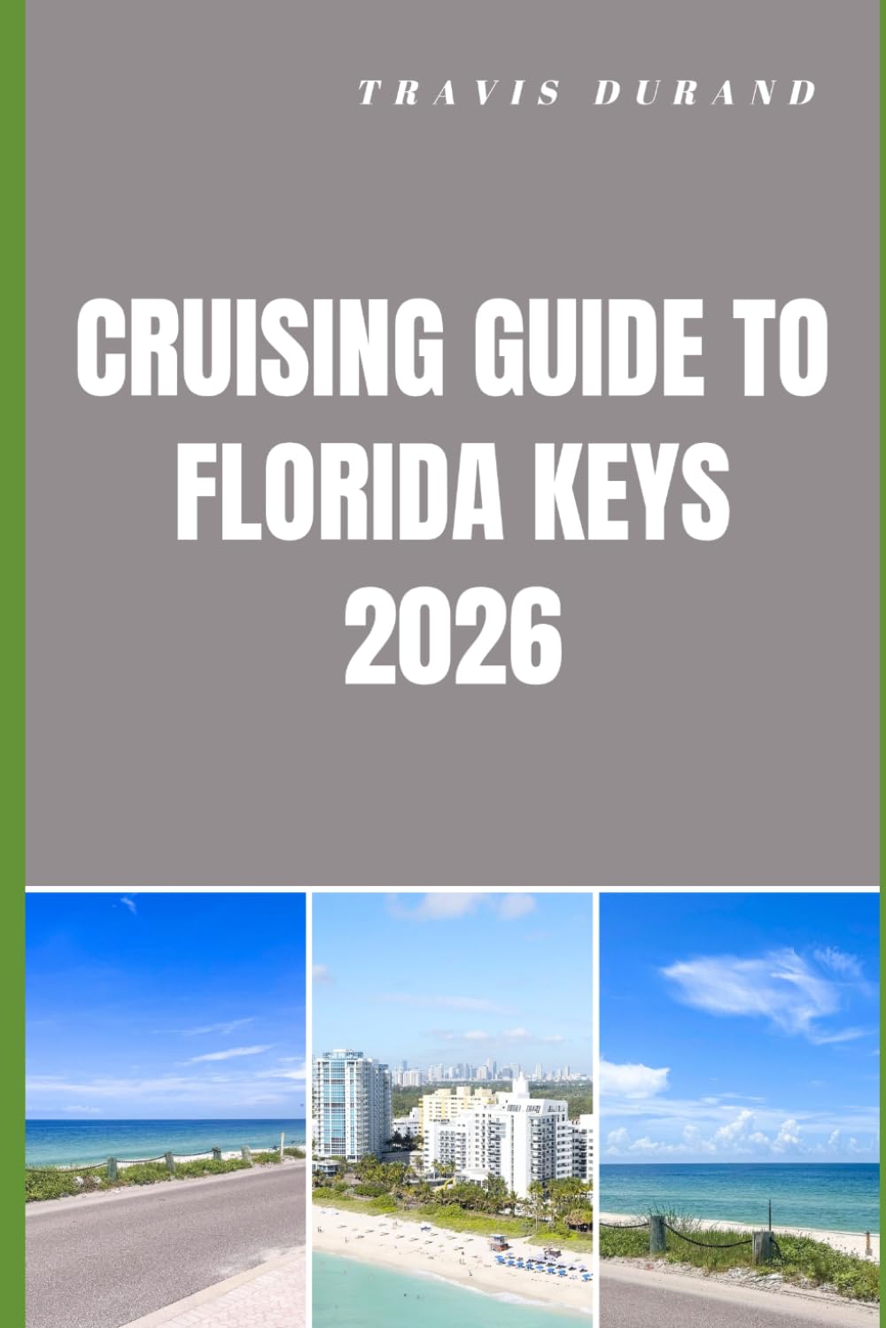 CRUISING GUIDE TO FLORIDA KEYS 2026: Navigating Hidden Anchorages, Scenic Routes, and Island Adventures with Confidence