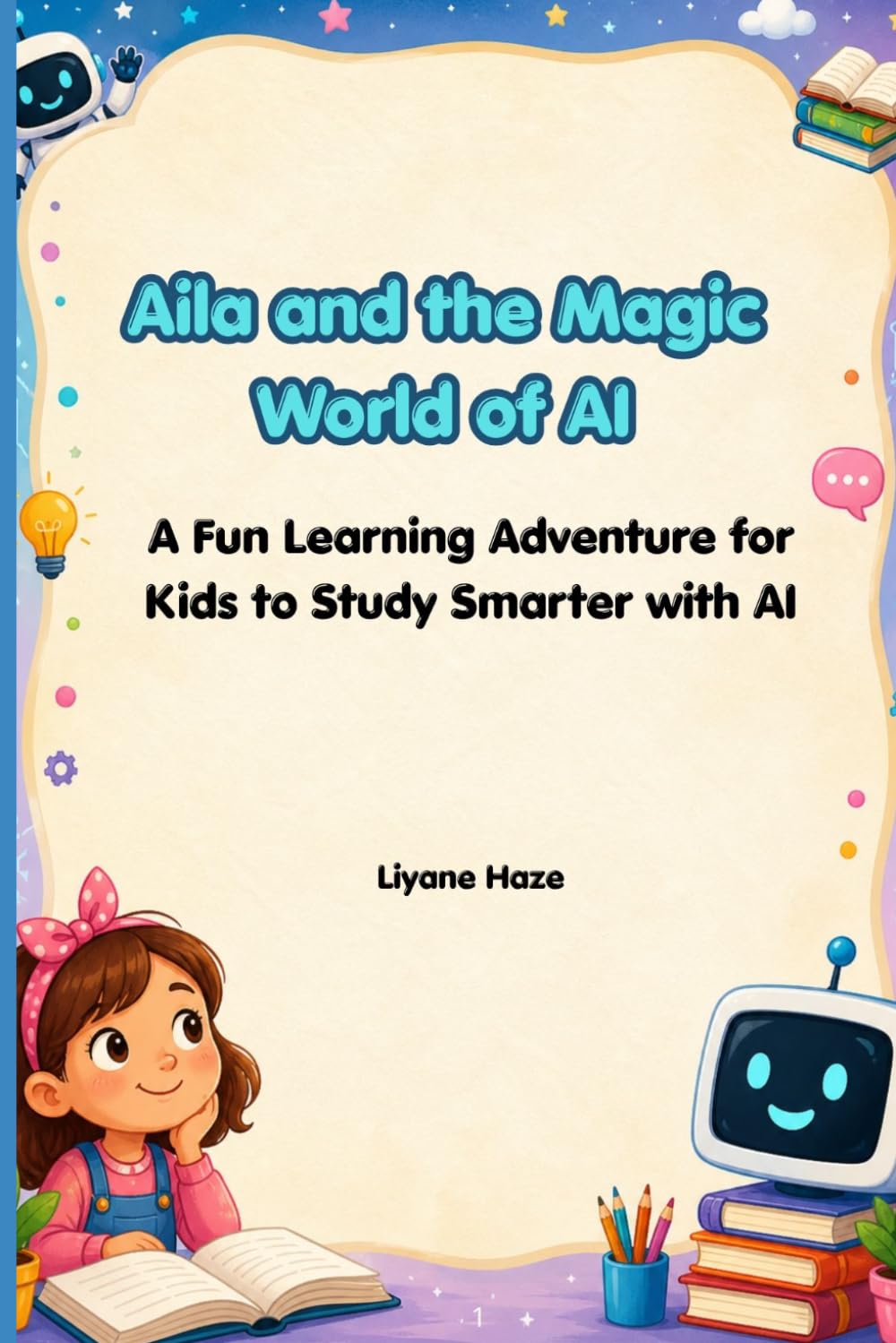 Aila and the Magic World of AI: A Fun Learning Adventure for Kids to Study Smarter with AI