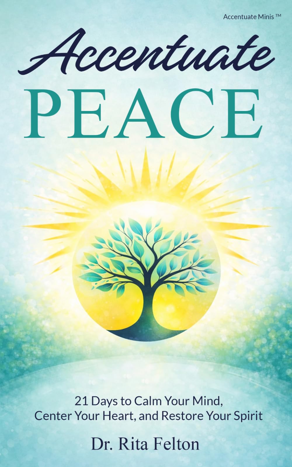 Accentuate Peace: 21 Days to Calm Your Mind, Center Your Heart, and Restore Your Spirit (Accentuate Minis™)