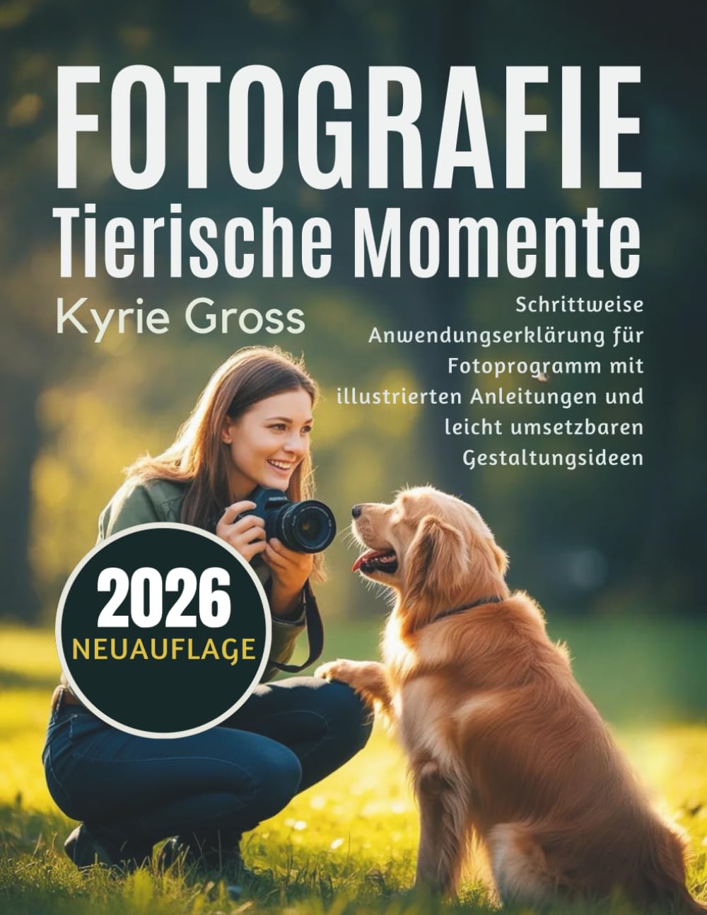 Fotografie Tierische Momente: Schrittweise Anwendungserklärung für Fotoprogramm mit illustrierten Anleitungen und leicht umsetzbaren Gestaltungsideen