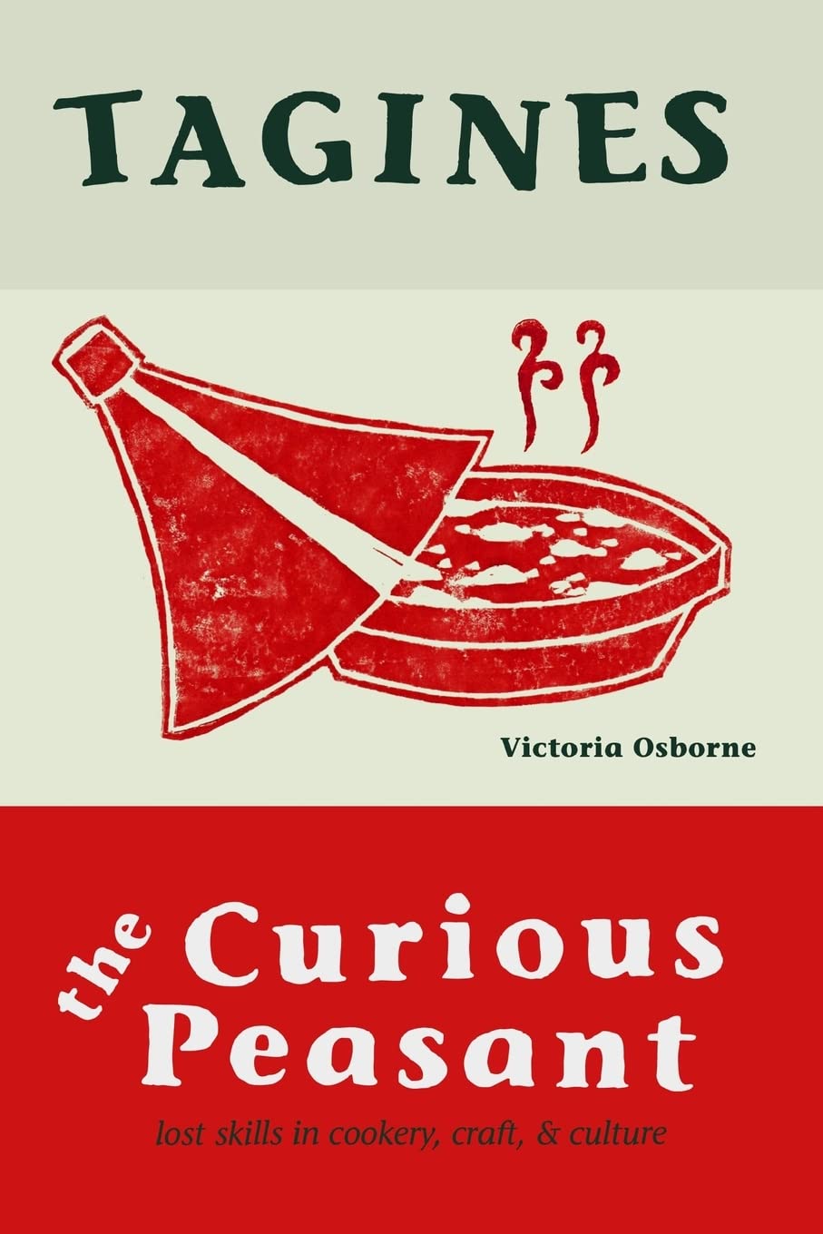 Tagines: Lost skills in cookery,craft, and culture: Volume 2 (The Curious Peasant)