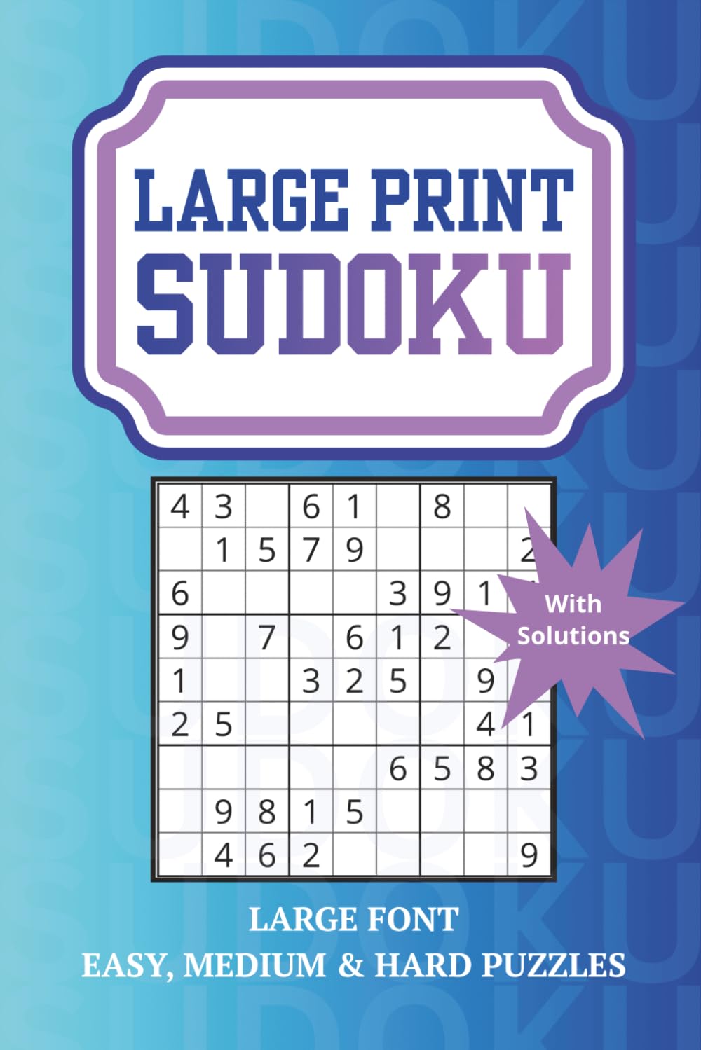 Large Print Sudoku Puzzle Book: Easy, Medium and Hard Sudoku Puzzles for Adults & Seniors (Solutions Included)