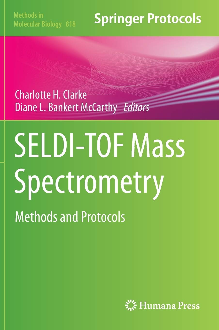 SELDI-TOF Mass Spectrometry: Methods and Protocols: 818 (Methods in Molecular Biology, 818)
