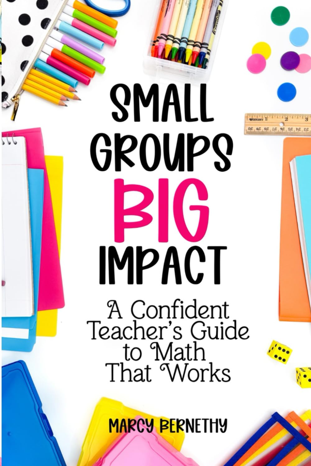 Small Groups Big Impact: A Confident Teacher's Guide to Math That Works      Paperback – February 21, 2026