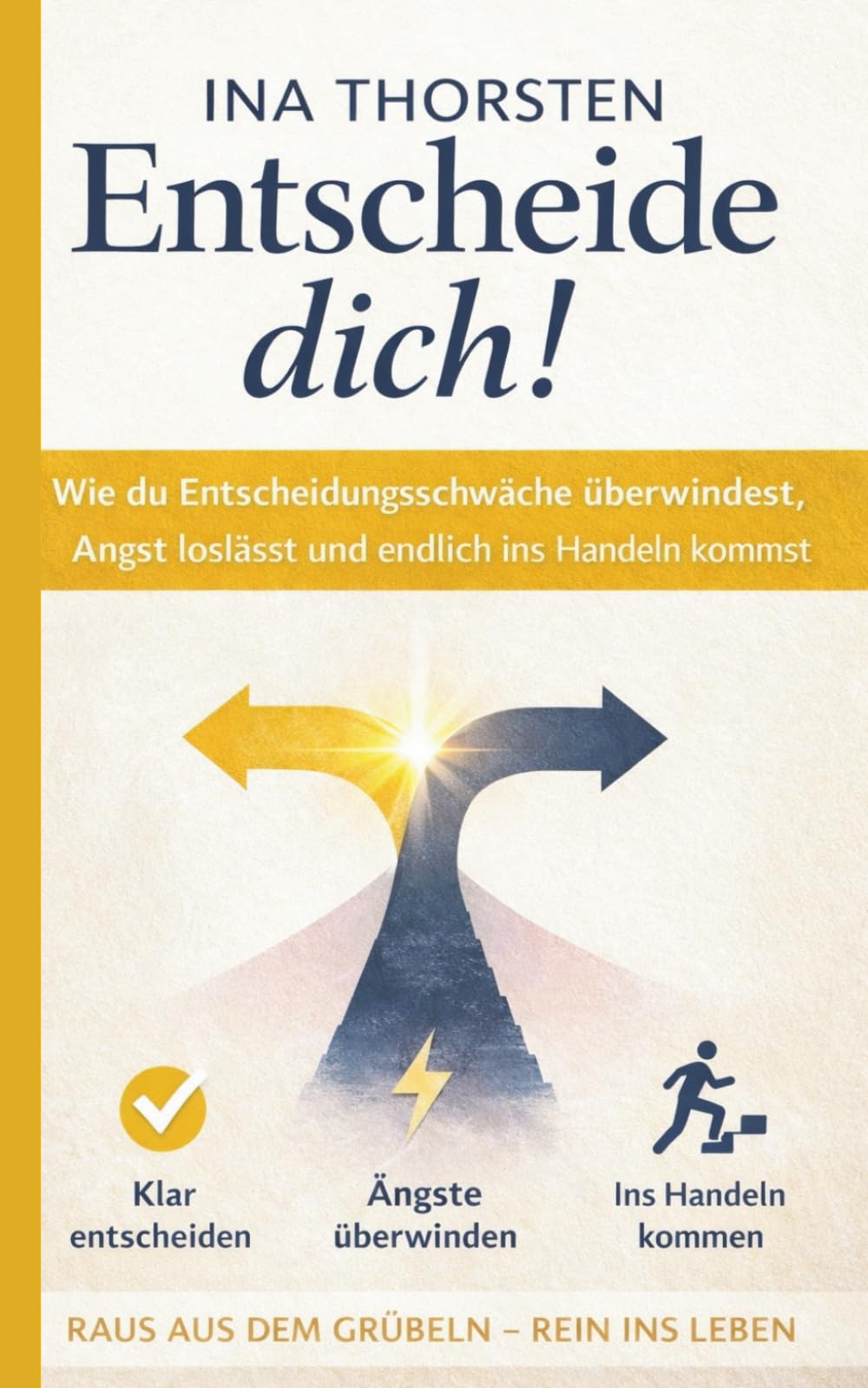 Entscheide dich!: Wie du Entscheidungsschwäche überwindest, Angst loslässt und endlich ins Handeln kommst