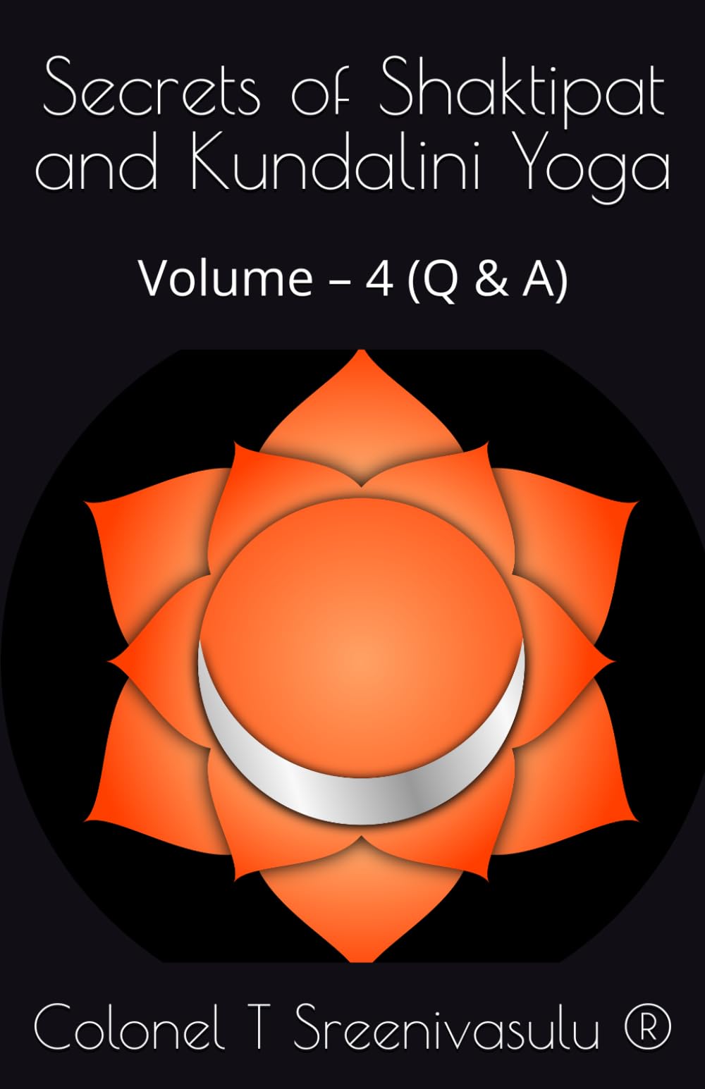 Secrets of Shaktipat and Kundalini Yoga: Volume – 4 (Q & A)