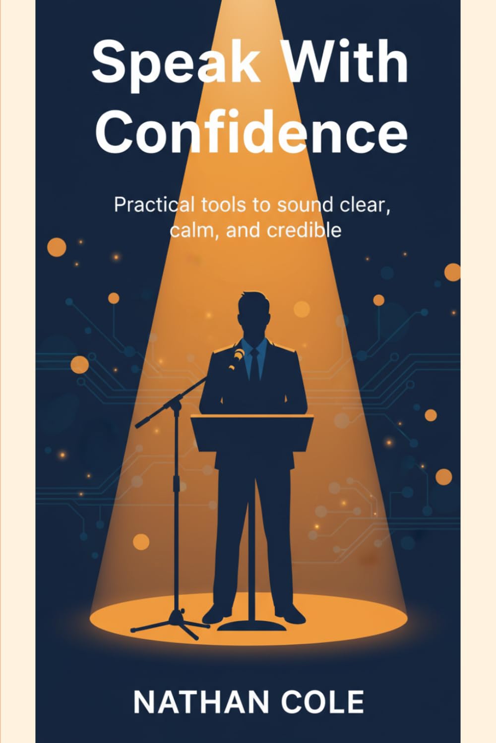 Speak With Confidence: A Practical Guide to Interviews, Presentations, and Public Speaking