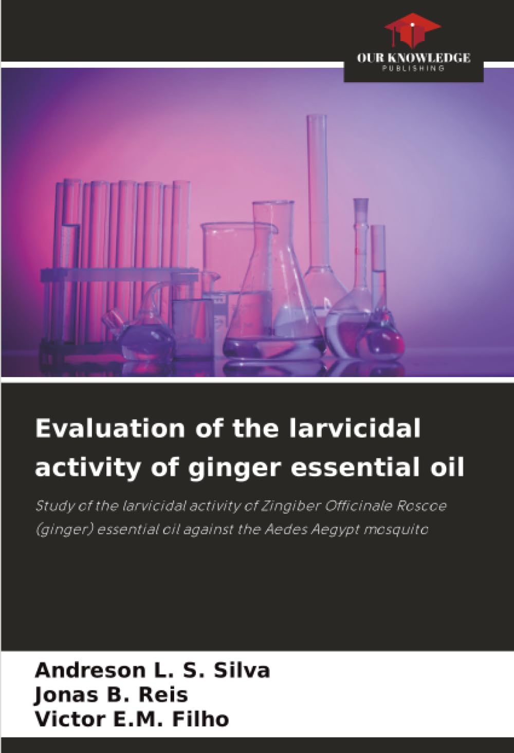 Evaluation of the larvicidal activity of ginger essential oil: Study of the larvicidal activity of Zingiber Officinale Roscoe (ginger) essential oil against the Aedes Aegypt mosquito