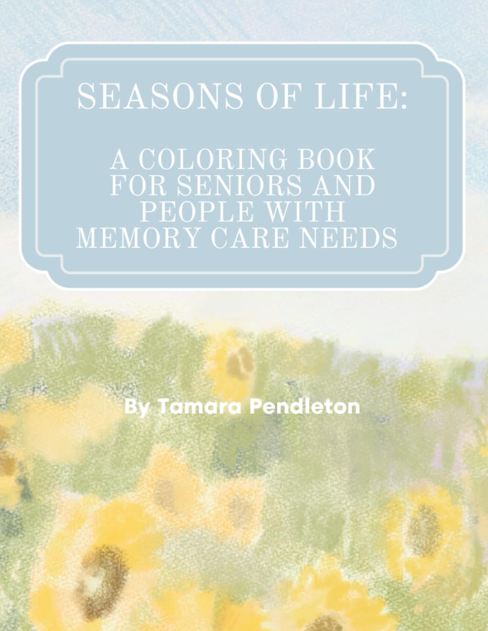 Seasons of Life: A coloring book for seniors and people with memory care needs