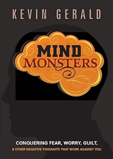Mind Monsters: Conquering Fear, Worry, Guilt and Other Negative Thoughts that Work Against You
