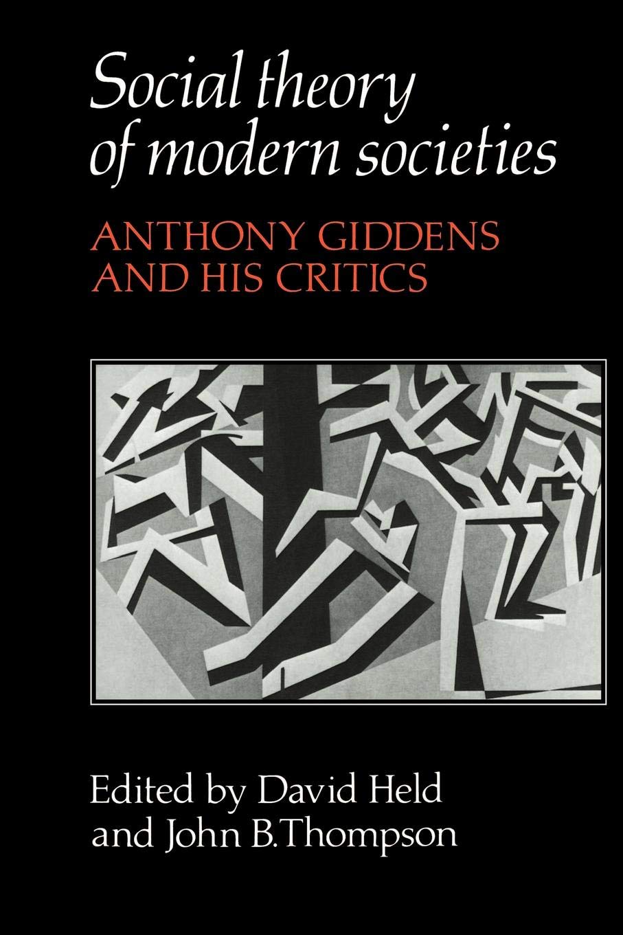 Social Theory of Modern Societies: Anthony Giddens and his Critics
