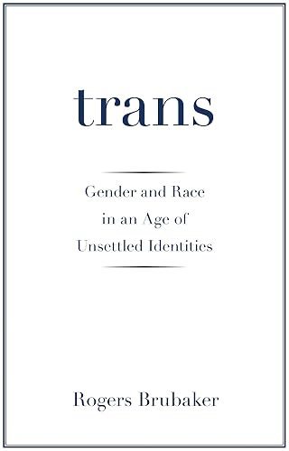 Trans: Gender and Race in an Age of Unsettled Identities