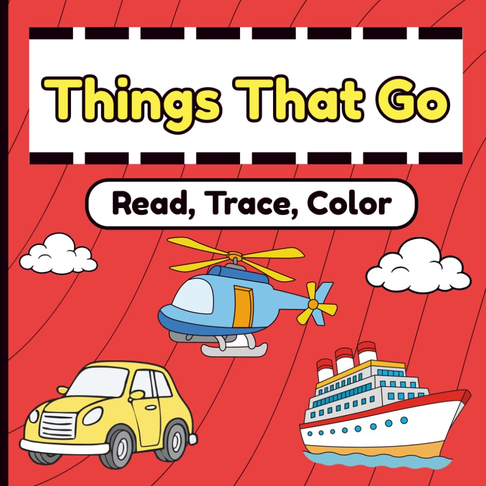 Things That Go: A Vehicles Coloring Book for Kids – Land, Sea, and Air Transportation with Name Tracing and Simple Sentences