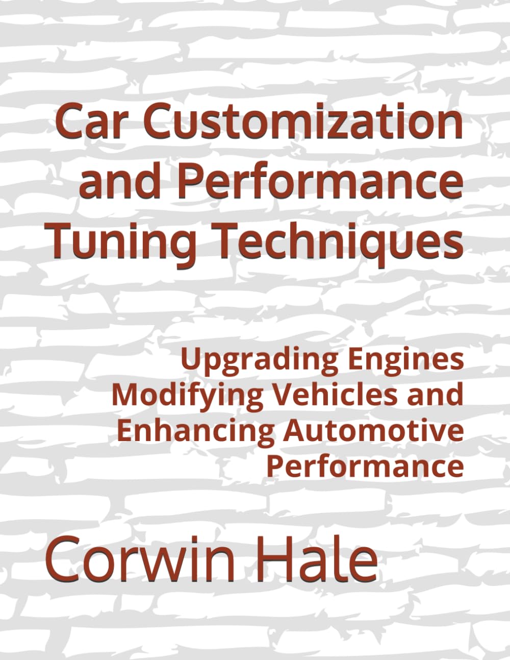 Car Customization and Performance Tuning Techniques: Upgrading Engines Modifying Vehicles and Enhancing Automotive Performance