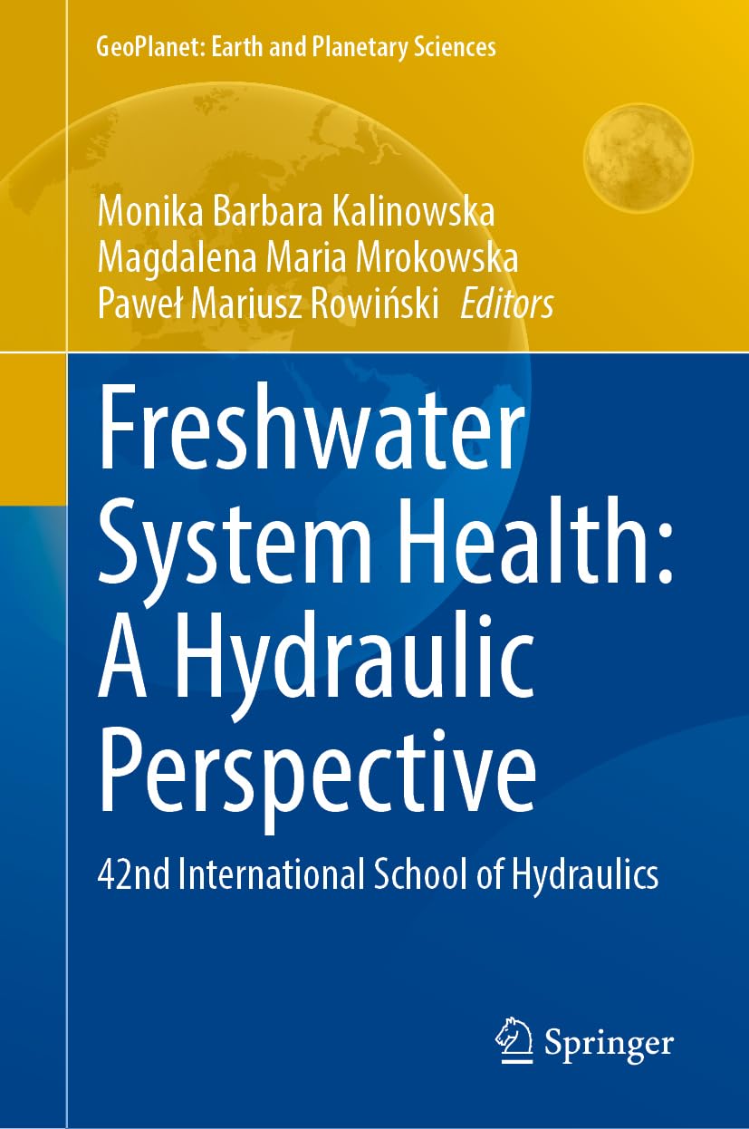 Freshwater System Health: A Hydraulic Perspective: 42nd International School of Hydraulics (GeoPlanet: Earth and Planetary Sciences)