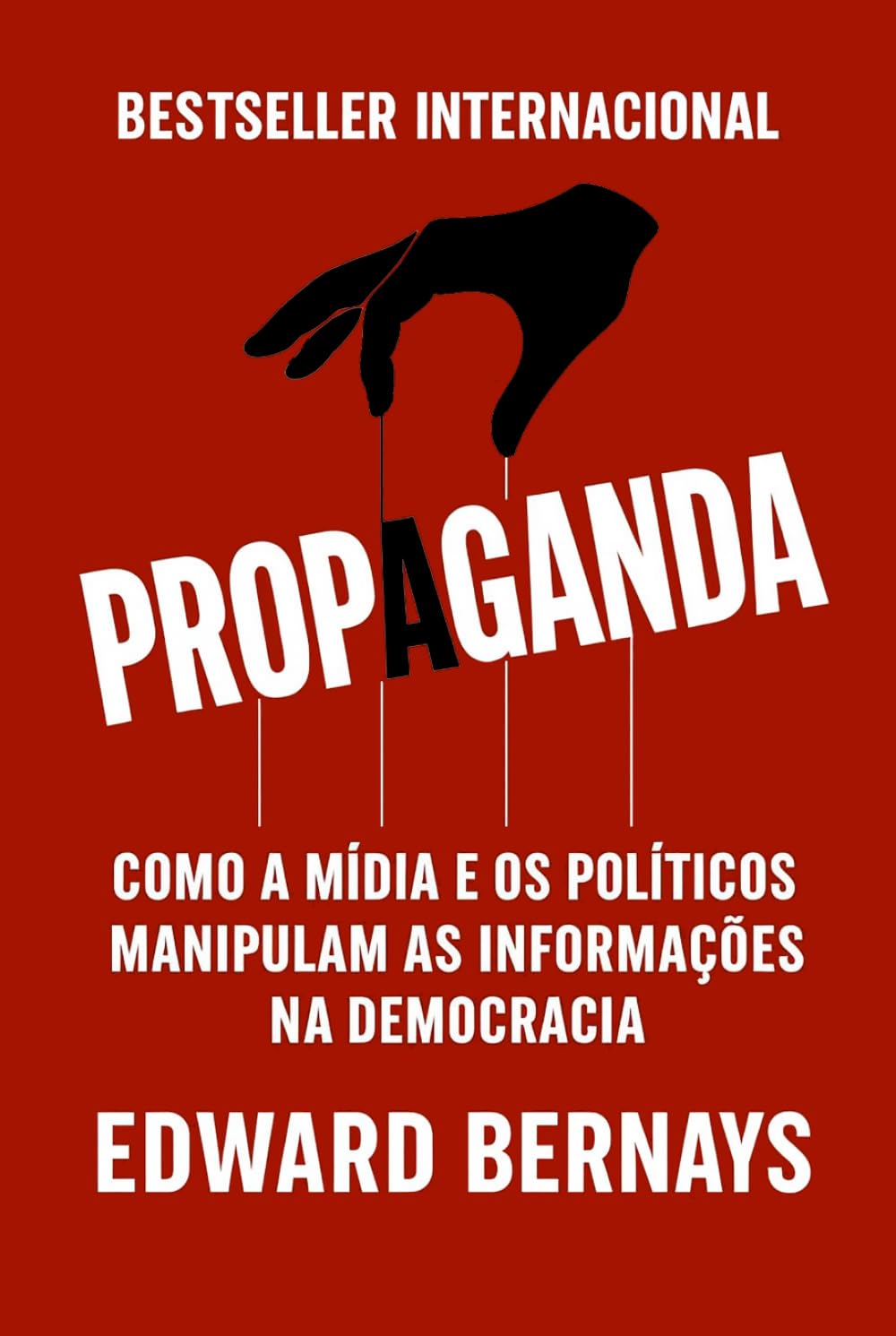 Propaganda: Como a Mídia E Os Políticos Manipulam As Informações Na Democracia (Mídia, Política e Manipulação)