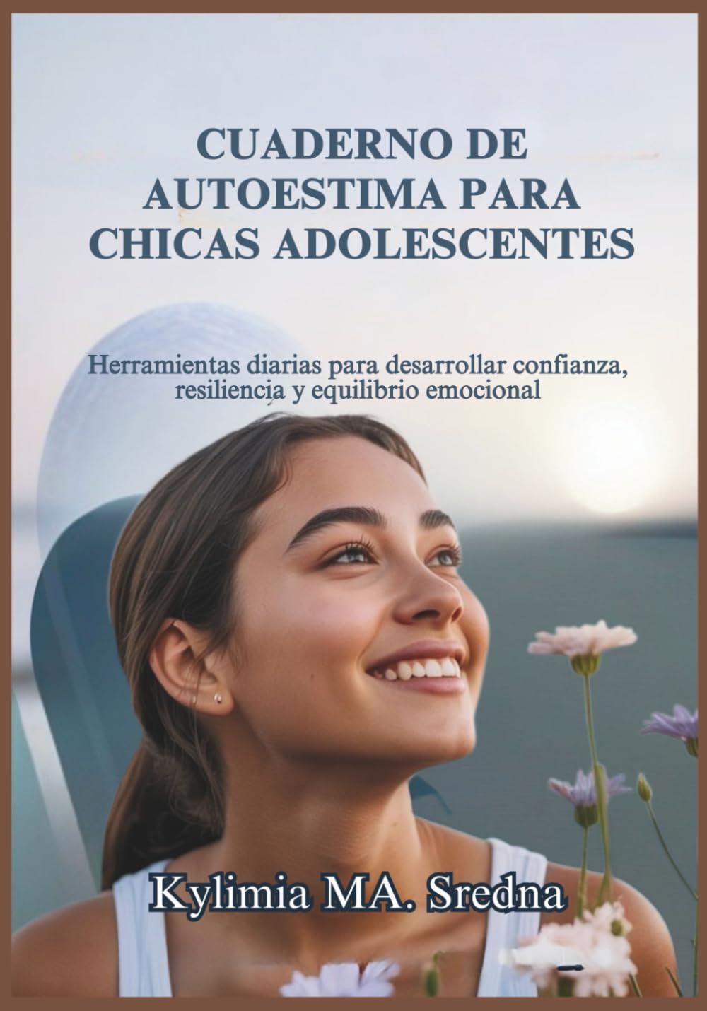 CUADERNO DE AUTOESTIMA PARA CHICAS ADOLESCENTES: Herramientas diarias para desarrollar confianza, resiliencia y equilibrio emocional