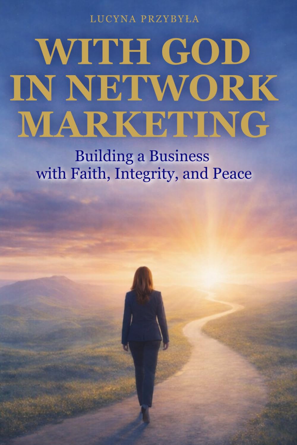 With God in Network Marketing: Building a Business with Faith, Integrity, and Peace