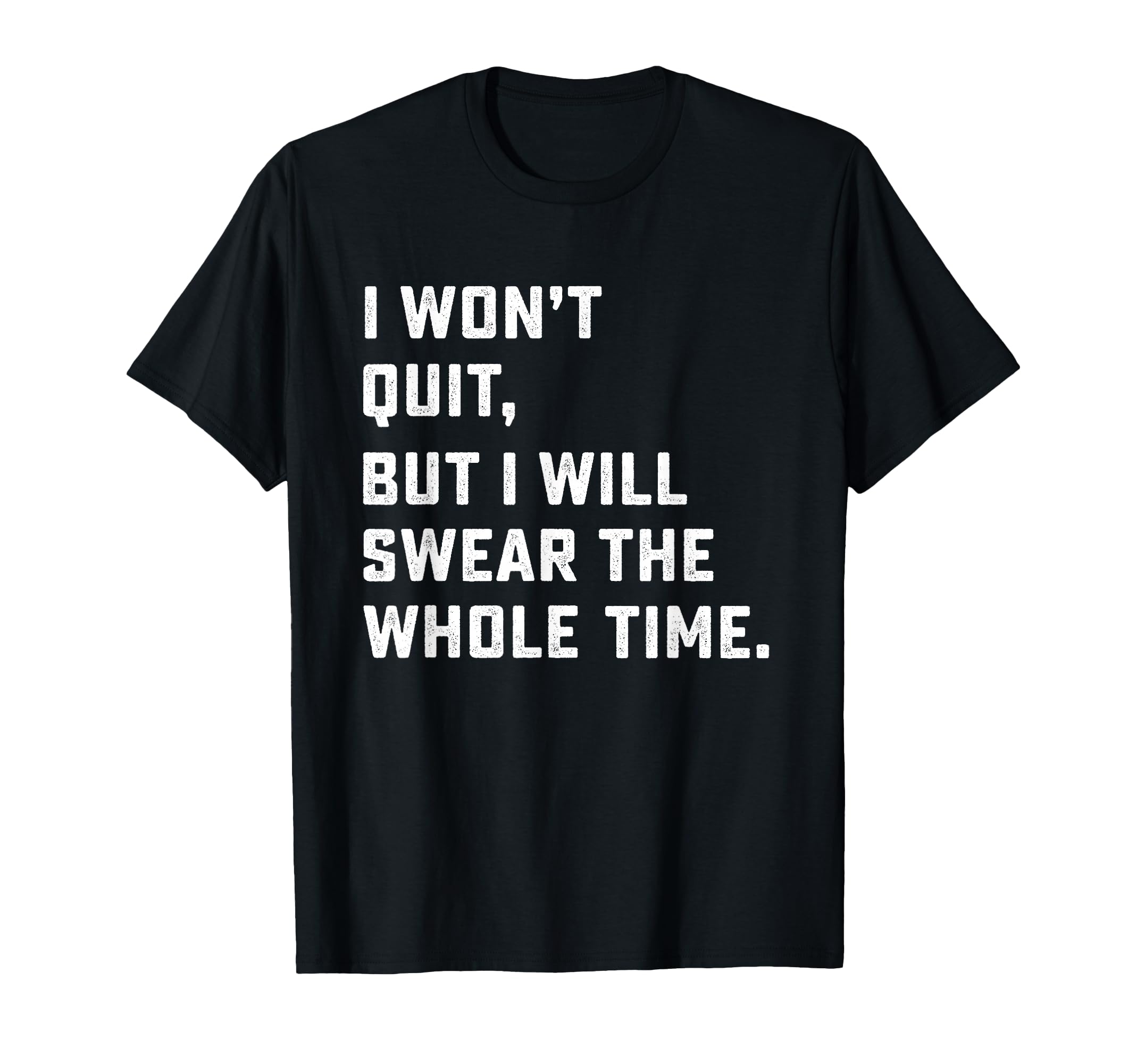 Funny Workout & Running Shirt - I Won't Quit T-Shirt