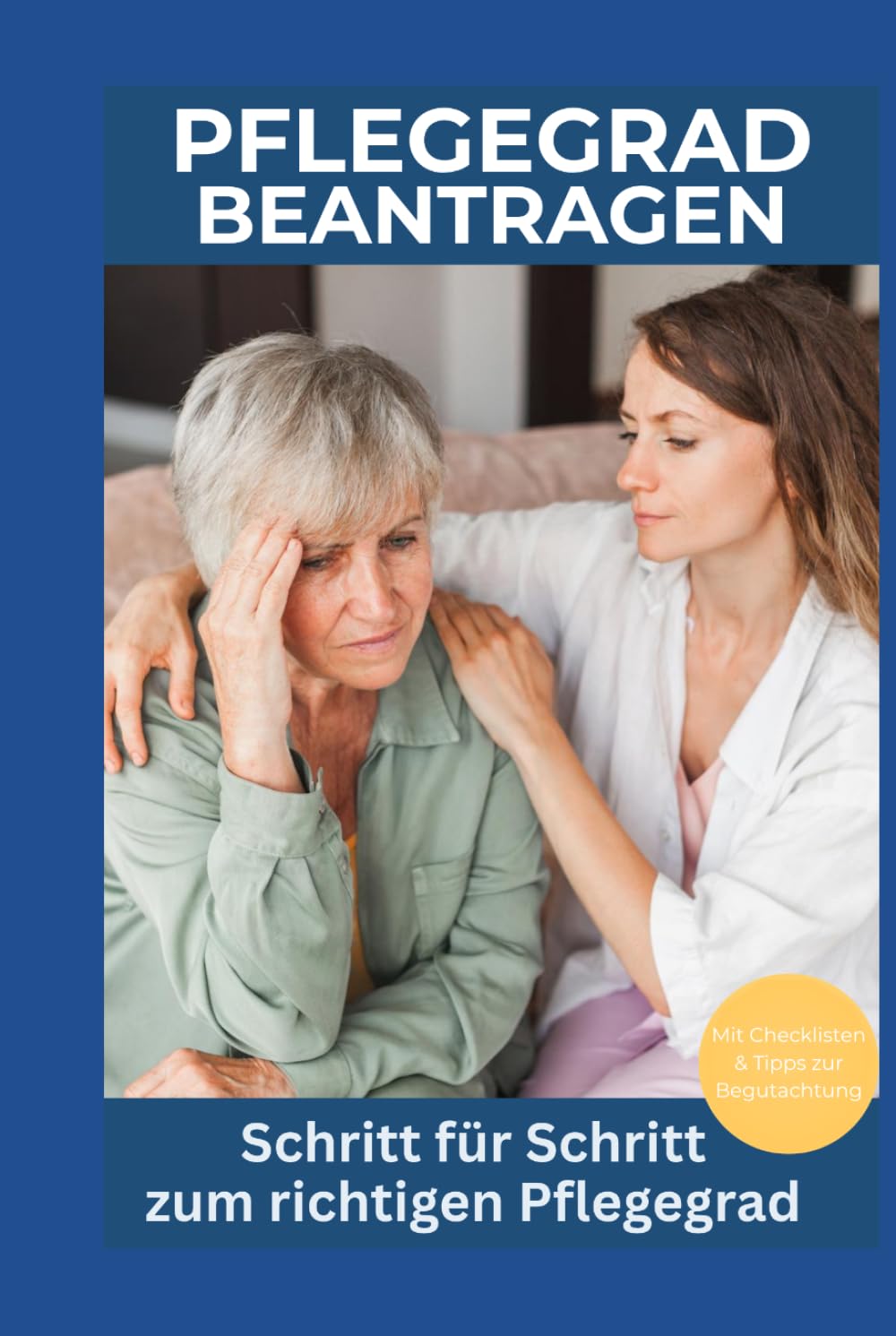 Pflegegrad beantragen: Schritt für Schritt zum richtigen Pflegegrad (Pflege zuhause – einfach & sicher)