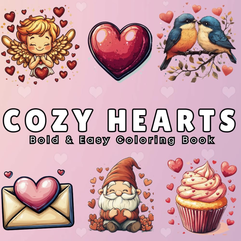 Cozy Hearts Coloring Book: 50 Bold & Easy, Cute and Simple Designs for Adults and Teens. A Valentine’s Day Coloring Book