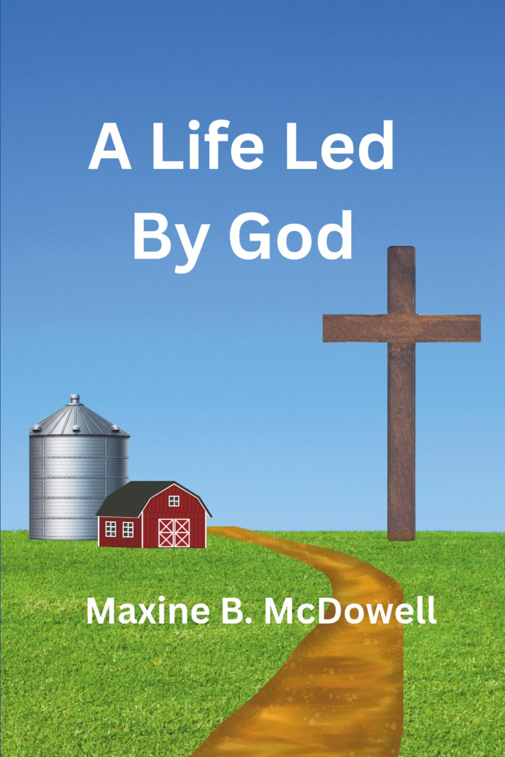 A Life Led By God: A Memoir of Faith