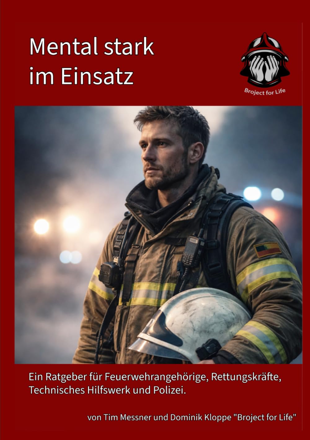 Mental stark im Einsatz: Ein Ratgeber für Feuerwehr, Rettungsdienst, THW und Polizei