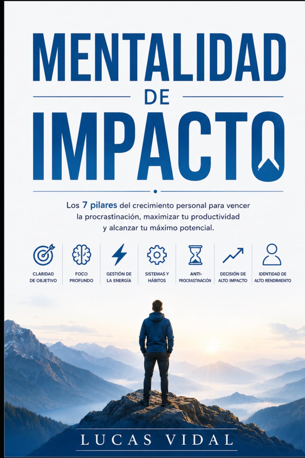 Mentalidad de Impacto: Los 7 pilares del crecimiento personal para vencer la procrastinación, maximizar tu productividad y alcanzar tu máximo potencial