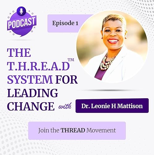 Page de couverture de Episode 1: Introducing The T.H.R.E.A.D System For Leading Through Change